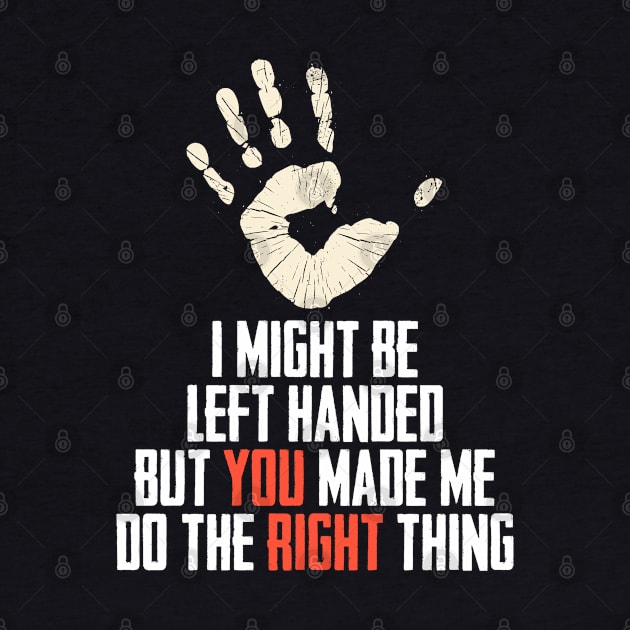 I Might Be Left Handed A Romantic Handedness Humor by sBag-Designs